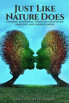 Comme le fait la nature : trouver le bonheur par la gratitude, l'empathie et la pleine conscience - Just Like Nature Does: Finding Happiness Through Gratitude Empathy and Mindfulness