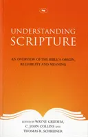 Comprendre l'Ecriture - Un aperçu de l'origine, de la fiabilité et de la signification de la Bible - Understanding Scripture - An Overview Of The Bible'S Origin, Reliability And Meaning