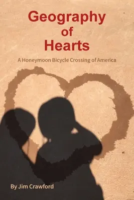 Géographie des cœurs : Une traversée de l'Amérique à vélo pour une lune de miel - Geography of Hearts: A Honeymoon Bicycle Crossing of America