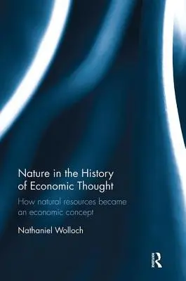 La nature dans l'histoire de la pensée économique : Comment les ressources naturelles sont devenues un concept économique - Nature in the History of Economic Thought: How Natural Resources Became an Economic Concept