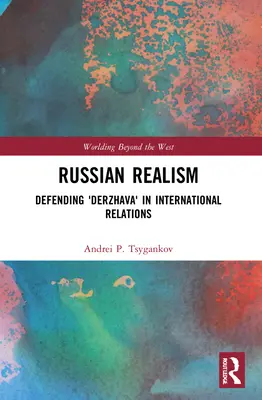 Le réalisme russe : Défendre la 'Derzhava' dans les relations internationales - Russian Realism: Defending 'Derzhava' in International Relations