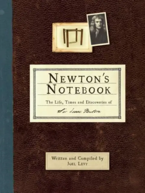 Le carnet de Newton - La vie, l'époque et les découvertes de Sir Isaac Newton - Newton's Notebook - The Life, Times and Discoveries of Sir Isaac Newton