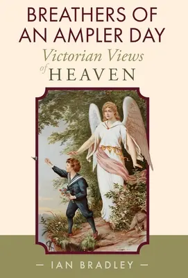 Souffles d'un jour plus ample : La vision victorienne du paradis - Breathers of an Ampler Day: Victorian Views of Heaven