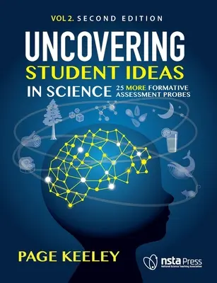 Découvrir les idées des élèves en sciences, volume 2 : 25 sondes d'évaluation formative supplémentaires - Uncovering Student Ideas in Science, Volume 2: 25 More Formative Assessment Probes