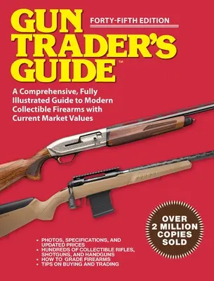 Gun Trader's Guide - Quarante-cinquième édition : Un guide complet et entièrement illustré des armes à feu modernes de collection avec les valeurs du marché - Gun Trader's Guide - Forty-Fifth Edition: A Comprehensive, Fully Illustrated Guide to Modern Collectible Firearms with Market Values