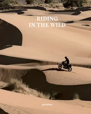 Riding in the Wild : Aventures à moto hors et sur les routes - Riding in the Wild: Motorcycle Adventures Off and on the Roads
