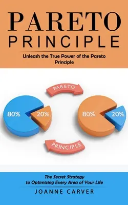 Le principe de Pareto : Libérez le vrai pouvoir du principe de Pareto (La stratégie secrète pour optimiser chaque domaine de votre vie) - Pareto Principle: Unleash the True Power of the Pareto Principle (The Secret Strategy to Optimizing Every Area of Your Life)