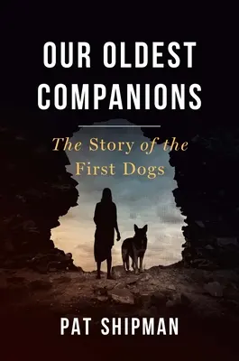 Nos plus anciens compagnons : L'histoire des premiers chiens - Our Oldest Companions: The Story of the First Dogs