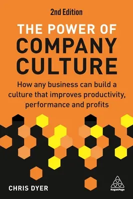 Le pouvoir de la culture d'entreprise : Comment n'importe quelle entreprise peut créer une culture qui améliore la productivité, les performances et les profits - The Power of Company Culture: How Any Business Can Build a Culture That Improves Productivity, Performance and Profits