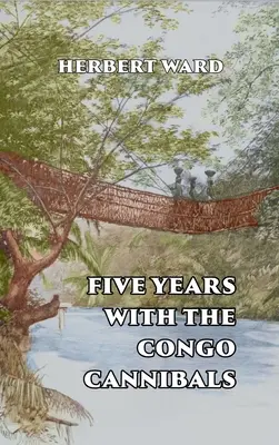 Cinq ans avec les Cannibales du Congo - Five Years with the Congo Cannibals