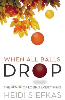 Quand tout tombe à l'eau : l'avantage de tout perdre - When All Balls Drop: The Upside of Losing Everything