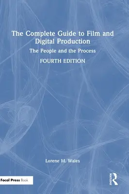 Le guide complet de la production cinématographique et numérique : Les gens et le processus - The Complete Guide to Film and Digital Production: The People and The Process