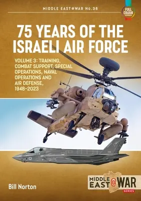 75 ans d'armée de l'air israélienne : Volume 3 - Entraînement, soutien au combat, opérations spéciales, opérations navales et défenses aériennes, 1948-2023 - 75 Years of the Israeli Air Force: Volume 3 - Training, Combat Support, Special Operations, Naval Operations, and Air Defences, 1948-2023