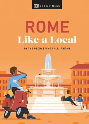 Rome comme un local : Par les gens qui s'y sentent chez eux - Rome Like a Local: By the People Who Call It Home