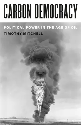 Démocratie carbone : Le pouvoir politique à l'ère du pétrole - Carbon Democracy: Political Power in the Age of Oil