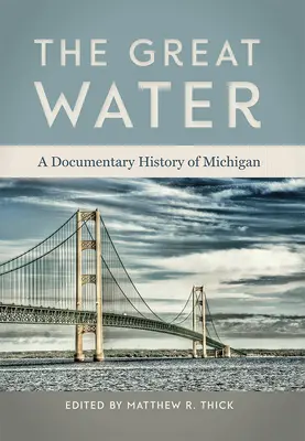 La grande eau : Une histoire documentaire du Michigan - The Great Water: A Documentary History of Michigan