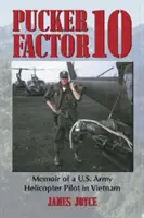 Pucker Factor 10 : Mémoires d'un pilote d'hélicoptère de l'armée américaine au Viêt Nam - Pucker Factor 10: Memoir of A U.S. Army Helicopter Pilot in Vietnam