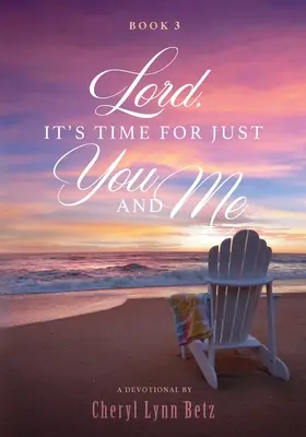 Seigneur, il est temps pour toi et moi, Livre 3 : Un dévotionnel - Lord, It's Time for Just You and Me, Book 3: A Devotional