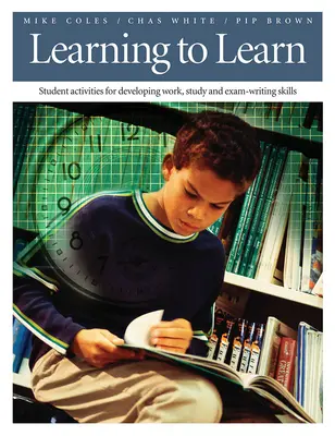 Apprendre à apprendre : Activités pour les élèves visant à développer leurs compétences en matière de travail, d'étude et de rédaction d'examens - Learning to Learn: Student Activities for Developing Work, Study, and Exam-Writing Skills