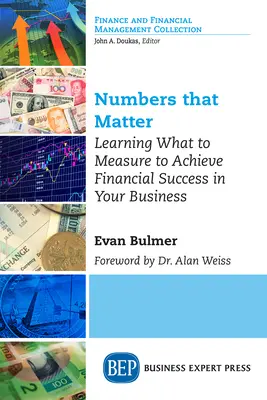 Des chiffres qui comptent : Apprendre ce qu'il faut mesurer pour assurer la réussite financière de votre entreprise - Numbers that Matter: Learning What to Measure to Achieve Financial Success in Your Business