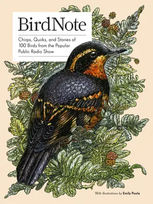 Birdnote : Chirps, Quirks, and Stories of 100 Birds from the Popular Public Radio Show (en anglais) - Birdnote: Chirps, Quirks, and Stories of 100 Birds from the Popular Public Radio Show