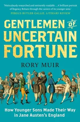 Gentlemen of Uncertain Fortune : Comment les jeunes fils se sont frayé un chemin dans l'Angleterre de Jane Austen - Gentlemen of Uncertain Fortune: How Younger Sons Made Their Way in Jane Austen's England