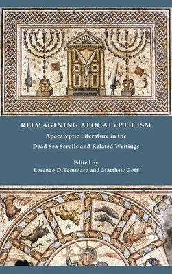 Réimaginer l'apocalyptique : La littérature apocalyptique dans les manuscrits de la mer Morte et les écrits connexes - Reimagining Apocalypticism: Apocalyptic Literature in the Dead Sea Scrolls and Related Writings