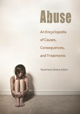 Abus : Une encyclopédie des causes, des conséquences et des traitements - Abuse: An Encyclopedia of Causes, Consequences, and Treatments