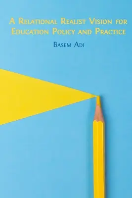 Une vision réaliste et relationnelle de la politique et de la pratique de l'éducation - A Relational Realist Vision for Education Policy and Practice