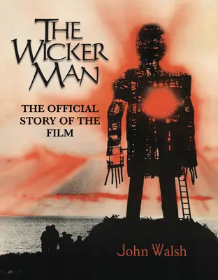 L'Homme d'Osier : L'histoire officielle du film - The Wicker Man: The Official Story of the Film