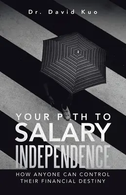 Votre chemin vers l'indépendance salariale : Comment chacun peut contrôler son destin financier - Your Path to Salary Independence: How Anyone Can Control Their Financial Destiny
