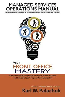 Vol. 1 - Maîtrise du front office : des outils pour la gestion du bureau, les finances, l'administration et la gestion plus efficace de votre entreprise - Vol. 1 - Front Office Mastery: Sops for Office Management, Finances, Administration, and Running Your Company More Efficiently
