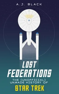 Fédérations perdues : L'histoire inédite de Star Trek - Lost Federations: The Unmade History of Star Trek