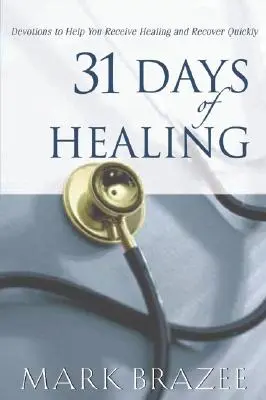 31 jours de guérison : Devotions pour vous aider à recevoir la guérison et à vous rétablir rapidement - 31 Days of Healing: Devotions to Help You Receive Healing and Recover Quickly