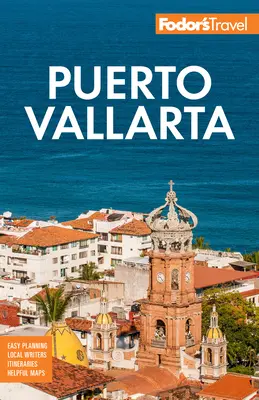 Fodor's Puerto Vallarta : Avec Guadalajara et Riviera Nayarit - Fodor's Puerto Vallarta: With Guadalajara & Riviera Nayarit