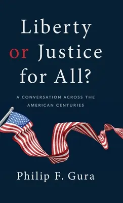 Liberté ou justice pour tous ? Une conversation à travers les siècles américains - Liberty or Justice for All?: A Conversation Across the American Centuries