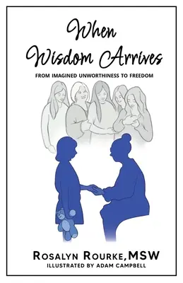 Quand la sagesse arrive : De l'indignité imaginée à la liberté - When Wisdom Arrives: From Imagined Unworthiness to Freedom