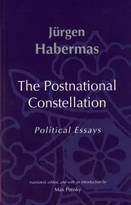 La constellation postnationale : Essais politiques - The Postnational Constellation: Political Essays