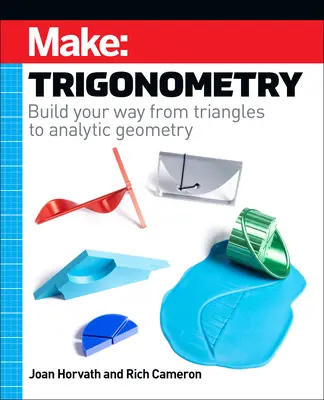 Fabriquer : Trigonométrie : Construisez votre chemin des triangles à la géométrie analytique - Make: Trigonometry: Build Your Way from Triangles to Analytic Geometry