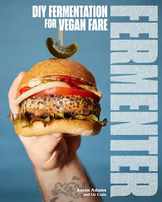 Fermenteur : Fermentation DIY pour les aliments végétaliens, y compris des recettes de Krauts, Pickles, Koji, Tempeh, fromages à base de noix et de graines, Ferme - Fermenter: DIY Fermentation for Vegan Fare, Including Recipes for Krauts, Pickles, Koji, Tempeh, Nut- & Seed-Based Cheeses, Ferme