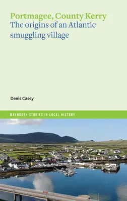 Portmagee, County Kerry : Les origines d'un village de contrebande dans l'Atlantique - Portmagee, County Kerry: The Origins of an Atlantic Smuggling Village