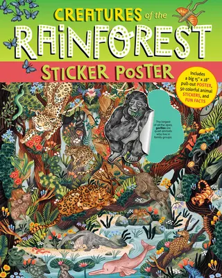 Affiche d'autocollants sur les créatures de la forêt tropicale : Comprend un grand poster à déplier de 15 x 28, 50 autocollants d'animaux colorés et des faits amusants. - Creatures of the Rainforest Sticker Poster: Includes a Big 15 X 28 Pull-Out Poster, 50 Colorful Animal Stickers, and Fun Facts