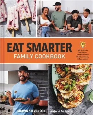 Eat Smarter Family Cookbook : 100 recettes délicieuses pour transformer votre santé, votre bonheur et votre connexion - Eat Smarter Family Cookbook: 100 Delicious Recipes to Transform Your Health, Happiness, and Connection