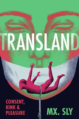 Transland : Consentement, perversité et plaisir - Transland: Consent, Kink, and Pleasure