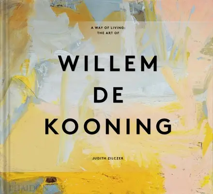 Une façon de vivre : L'art de Willem de Kooning - A Way of Living: The Art of Willem de Kooning