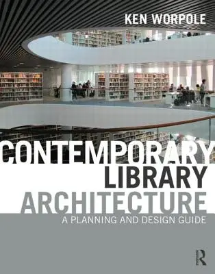 L'architecture contemporaine des bibliothèques : Guide de planification et de conception - Contemporary Library Architecture: A Planning and Design Guide