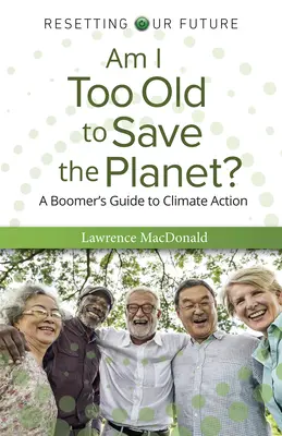 Suis-je trop vieille pour sauver la planète ? - Am I Too Old to Save the Planet?