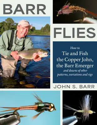 Barr Flies : Comment monter et pêcher le Copper John, le Barr Emerger, et des dizaines d'autres modèles, variantes et montages. - Barr Flies: How to Tie and Fish the Copper John, the Barr Emerger, and Dozens of Other Patterns, Variations, and Rigs