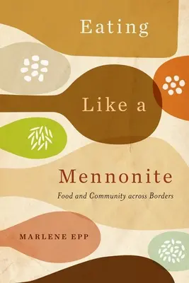 Manger comme un mennonite : Alimentation et communauté au-delà des frontières - Eating Like a Mennonite: Food and Community Across Borders