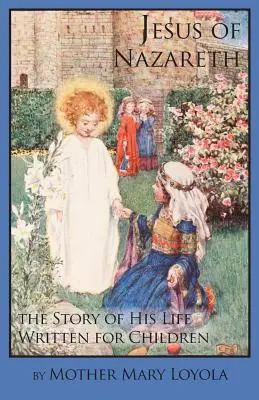 Jésus de Nazareth : l'histoire de sa vie écrite pour les enfants - Jesus of Nazareth: The Story of His Life Written for Children